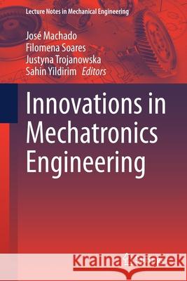 Innovations in Mechatronics Engineering Jos Machado Filomena Soares Justyna Trojanowska 9783030791674 Springer - książka