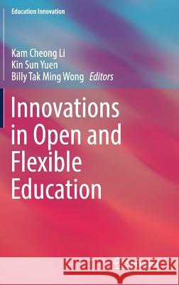 Innovations in Open and Flexible Education Kam Cheong Li Kin Sun Yuen Billy Tak Ming Wong 9789811079948 Springer - książka