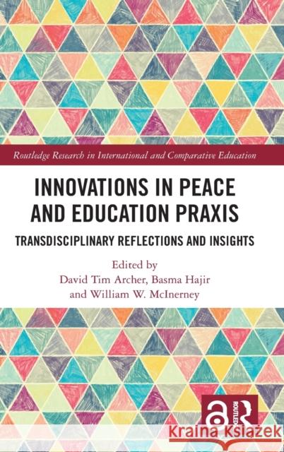 Innovations in Peace and Education Praxis: Transdisciplinary Reflections and Insights Tim Archer Basma Hajir William W. McInerney 9781032203027 Routledge - książka