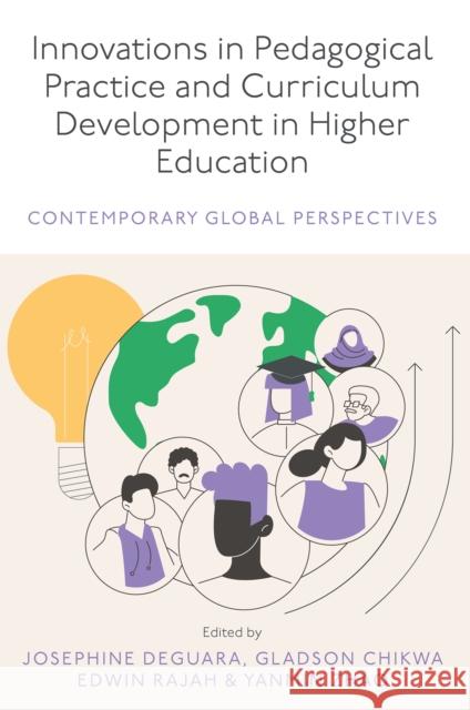 Innovations in Pedagogical Practice and Curriculum Development in Higher Education: Contemporary Global Perspectives Josephine Deguara Gladson Chikwa Edwin Rajah 9781835495070 Emerald Publishing Limited - książka