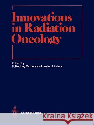 Innovations in Radiation Oncology H. Rodney Withers Lester J. Peters Luther W. Brady 9783642831034 Springer - książka