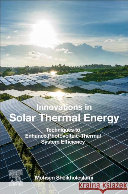 Innovations in Solar Thermal Energy: Techniques to Enhance Photovoltaic-Thermal System Efficiency Mohsen (Babol Noshirvani University of Technology, Babol, Iran) Sheikholeslami 9780443336980 Elsevier - książka