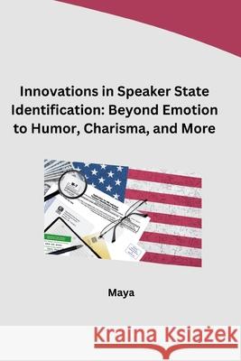 Innovations in Speaker State Identification: Beyond Emotion to Humor, Charisma, and More Maya 9783384283146 Tredition Gmbh - książka