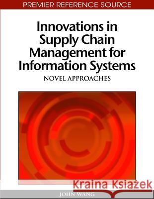 Innovations in Supply Chain Management for Information Systems: Novel Approaches Wang, John 9781605669748 Business Science Reference - książka