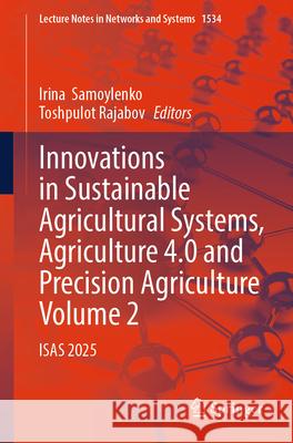 Innovations in Sustainable Agricultural Systems, Agriculture 4.0 and Precision Agriculture, Volume 2: Isas 2025 Irina Samoylenko Toshpulot Rajabov 9783031981265 Springer - książka