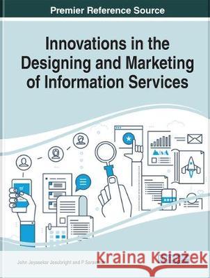 Innovations in the Designing and Marketing of Information Services John Jeyasekar Jesubright P. Saravanan 9781799814825 Information Science Reference - książka