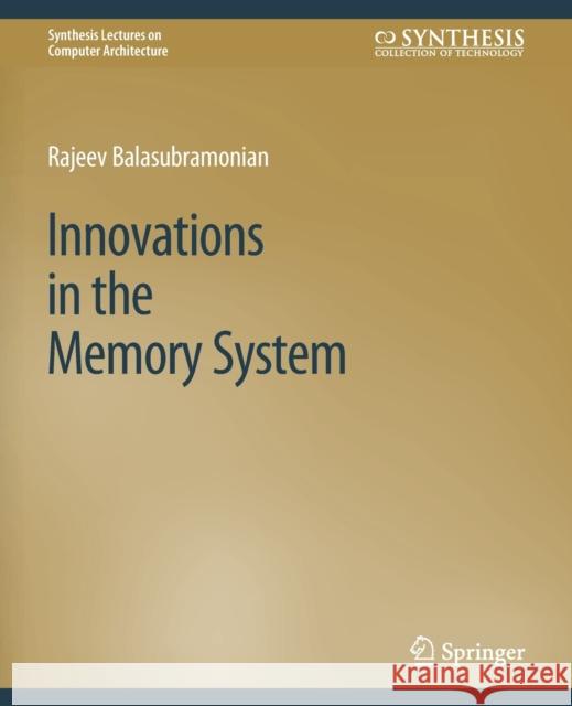 Innovations in the Memory System Rajeev Balasubramonian 9783031006357 Springer International Publishing - książka