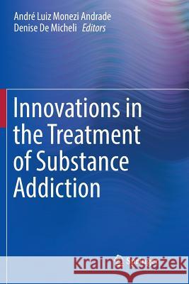 Innovations in the Treatment of Substance Addiction Andre Luiz Monezi Andrade Denise D 9783319827520 Springer - książka