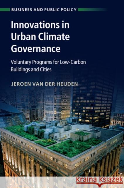 Innovations in Urban Climate Governance: Voluntary Programs for Low-Carbon Buildings and Cities Jeroen Va 9781108415361 Cambridge University Press - książka