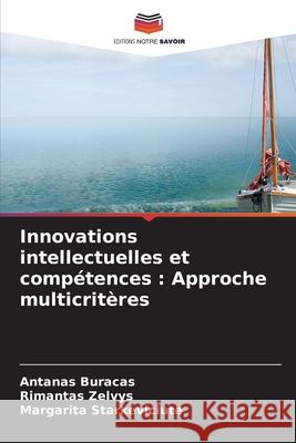 Innovations intellectuelles et compétences : Approche multicritères Buracas, Antanas, Zelvys, Rimantas, Starkeviciute, Margarita 9786208972783 Editions Notre Savoir - książka
