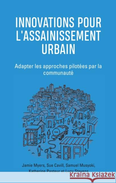 Innovations Pour l'Assainissement Urbain: Adapter Les Approches Pilotées Par La Communauté Myers, Jamie 9781788530491 Practical Action Publishing - książka