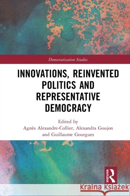 Innovations, Reinvented Politics and Representative Democracy Agn Alexandre-Collier Alexandra Goujon Guillaume Gourgues 9781032237794 Routledge - książka
