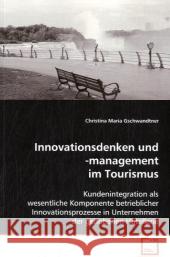 Innovationsdenken und -management im Tourismus : Kundenintegration als wesentliche Komponente  betrieblicher Innovationsprozesse in Unternehmen der  gehobenen Hotellerie Gschwandtner, Christina Maria 9783639088533 VDM Verlag Dr. Müller - książka