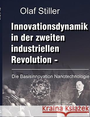 Innovationsdynamik in der zweiten industriellen Revolution: Die Basisinnovation Nanotechnologie Stiller, Olaf 9783833438462 Books on Demand - książka