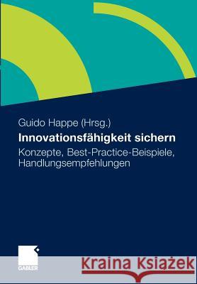 Innovationsfähigkeit Sichern: Konzepte, Best-Practice-Beispiele, Handlungsempfehlungen Happe, Guido 9783834917331 Gabler - książka