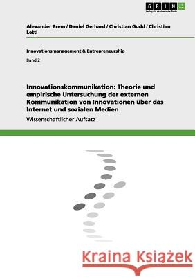 Innovationskommunikation: Theorie und empirische Untersuchung der externen Kommunikation von Innovationen über das Internet und sozialen Medien Brem, Alexander 9783656086215 Grin Verlag - książka