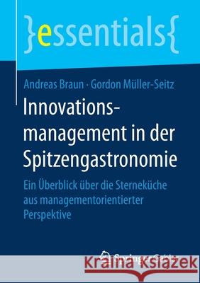 Innovationsmanagement in Der Spitzengastronomie: Ein Überblick Über Die Sterneküche Aus Managementorientierter Perspektive Braun, Andreas 9783658182977 Gabler - książka