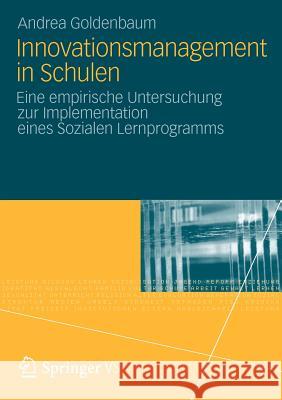 Innovationsmanagement in Schulen: Eine Empirische Untersuchung Zur Implementation Eines Sozialen Lernprogramms Goldenbaum, Andrea 9783531194240 VS Verlag - książka