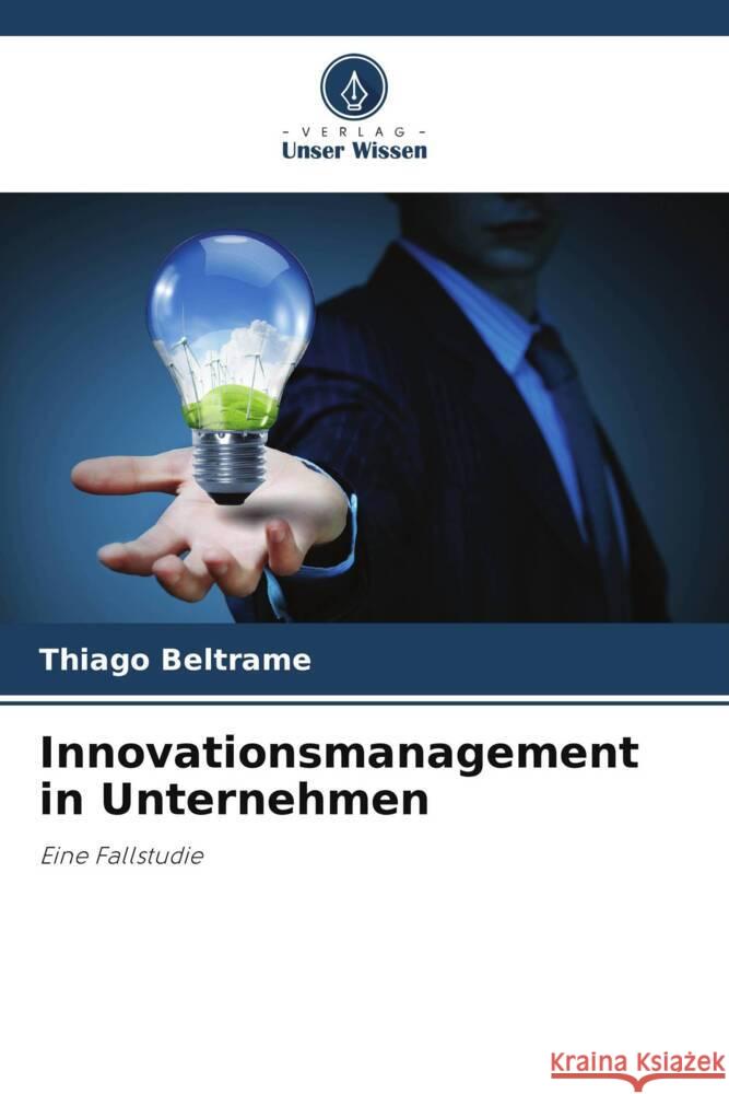 Innovationsmanagement in Unternehmen Beltrame, Thiago 9786208626853 Verlag Unser Wissen - książka