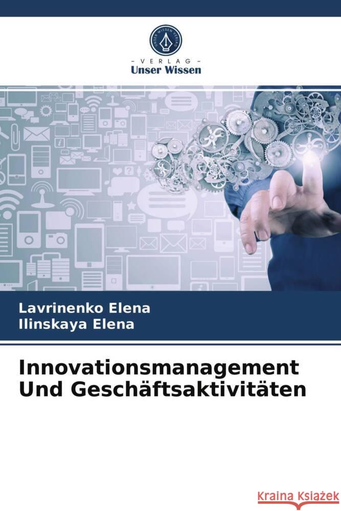 Innovationsmanagement Und Geschäftsaktivitäten Elena, Lavrinenko, Elena, Ilinskaya 9786203837681 Verlag Unser Wissen - książka