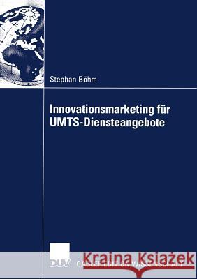 Innovationsmarketing Für Umts-Diensteangebote Böhm, Stephan 9783824479979 Deutscher Universitats Verlag - książka