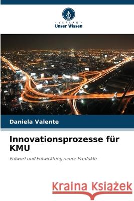 Innovationsprozesse für KMU Valente, Daniela 9786209058493 Verlag Unser Wissen - książka