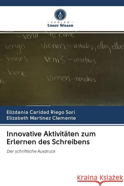 Innovative Aktivitäten zum Erlernen des Schreibens : Der schriftliche Ausdruck Riego Sorí, Elizdania Caridad; Clemente, Elizabeth Martínez 9786202629669 Sciencia Scripts - książka