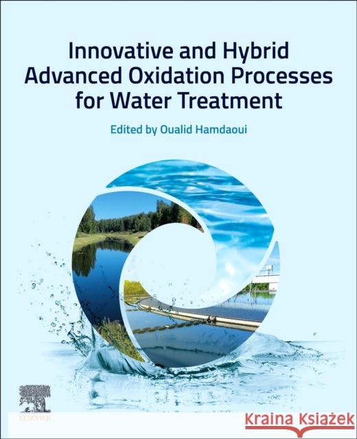 Innovative and Hybrid Advanced Oxidation Processes for Water Treatment Oualid Hamdaoui 9780443141003 Elsevier - książka