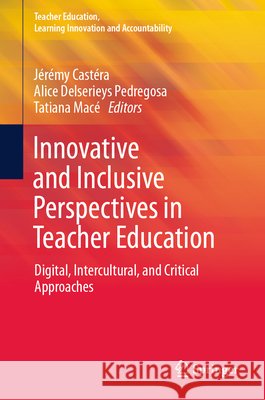 Innovative and Inclusive Perspectives in Teacher Education: Digital, Intercultural, and Critical Approaches J?r?my Cast?ra Alice Delserieys Tatiana Mac? 9783032325327 Springer - książka
