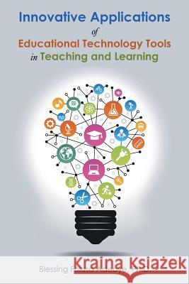 Innovative Applications of Educational Technology Tools in Teaching and Learning Blessing Foluso Adeoy 9781490765747 Trafford Publishing - książka