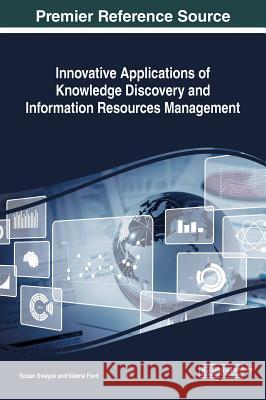 Innovative Applications of Knowledge Discovery and Information Resources Management Susan Swayze Valerie Ford 9781522558293 Information Science Reference - książka