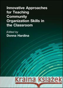 Innovative Approaches for Teaching Community Organization Skills in the Classroom Donna Hardina 9780789010018 Haworth Press - książka