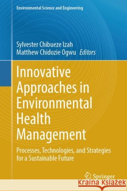 Innovative Approaches in Environmental Health Management: Processes, Technologies, and Strategies for a Sustainable Future Sylvester Chibeuz Matthew Chidozi 9783031819650 Springer - książka