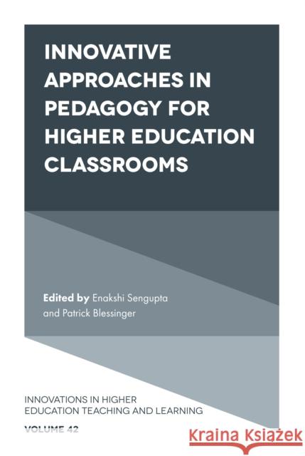 Innovative Approaches in Pedagogy for Higher Education Classrooms Enakshi Sengupta (Independent Researcher and Scholar, Afghanistan), Patrick Blessinger (St. John’s University, USA) 9781800432574 Emerald Publishing Limited - książka