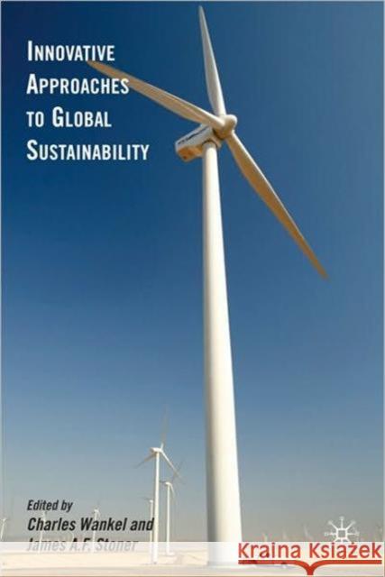 Innovative Approaches to Global Sustainability Charles Wankel James A. F. Stoner 9780230104051 Palgrave MacMillan - książka