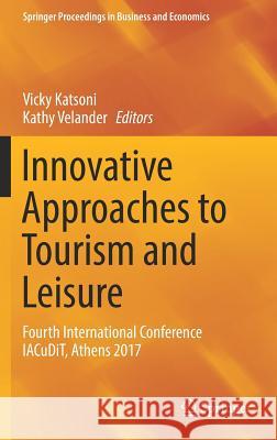 Innovative Approaches to Tourism and Leisure: Fourth International Conference Iacudit, Athens 2017 Katsoni, Vicky 9783319676029 Springer - książka