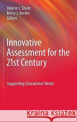 Innovative Assessment for the 21st Century: Supporting Educational Needs Valerie J. Shute, Betsy Jane Becker 9781441965295 Springer-Verlag New York Inc. - książka