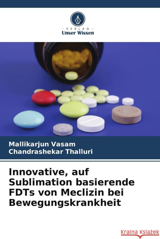 Innovative, auf Sublimation basierende FDTs von Meclizin bei Bewegungskrankheit Mallikarjun Vasam Chandrashekar Thalluri 9786203245509 Verlag Unser Wissen - książka