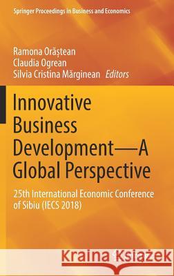 Innovative Business Development--A Global Perspective: 25th International Economic Conference of Sibiu (Iecs 2018) Orăștean, Ramona 9783030018771 Springer - książka