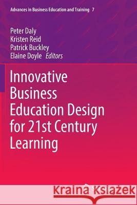 Innovative Business Education Design for 21st Century Learning Peter Daly Kristen Reid Patrick Buckley 9783319813301 Springer - książka