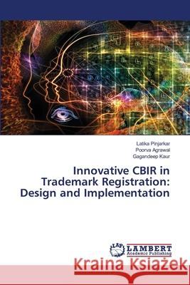 Innovative CBIR in Trademark Registration: Design and Implementation Latika Pinjarkar Poorva Agrawal Gagandeep Kaur 9786207650095 LAP Lambert Academic Publishing - książka