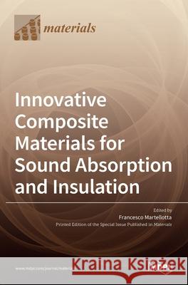 Innovative Composite Materials for Sound Absorption and Insulation Francesco Martellotta 9783036523811 Mdpi AG - książka