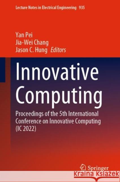 Innovative Computing: Proceedings of the 5th International Conference on Innovative Computing (IC 2022) Pei, Yan 9789811941313 Springer Nature Singapore - książka