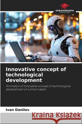 Innovative concept of technological development Danilov, Ivan 9783838150505 Our Knowledge Publishing - książka