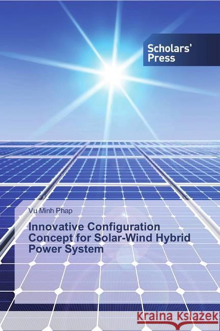 Innovative Configuration Concept for Solar-Wind Hybrid Power System Minh Phap, Vu 9786138827160 Scholar's Press - książka