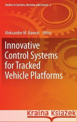 Innovative Control Systems for Tracked Vehicle Platforms Aleksander Nawrat 9783319046235 Springer - książka