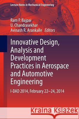 Innovative Design, Analysis and Development Practices in Aerospace and Automotive Engineering: I-Dad 2014, February 22 - 24, 2014 Bajpai, Ram P. 9788132218708 Springer - książka