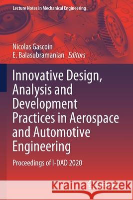 Innovative Design, Analysis and Development Practices in Aerospace and Automotive Engineering: Proceedings of I-Dad 2020 Gascoin, Nicolas 9789811566219 Springer Singapore - książka