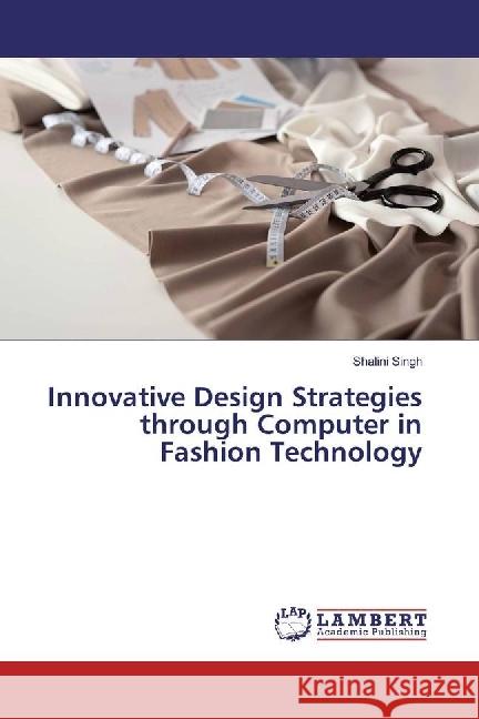 Innovative Design Strategies through Computer in Fashion Technology Singh, Shalini 9786202010719 LAP Lambert Academic Publishing - książka