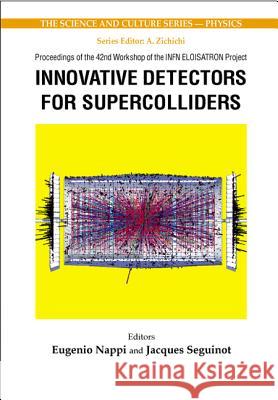 Innovative Detectors for Supercolliders - Proceedings of the 42nd Workshop of the Infn Eloisatron Project E. Nappi J. Seguinot 9789812387455 World Scientific Publishing Company - książka